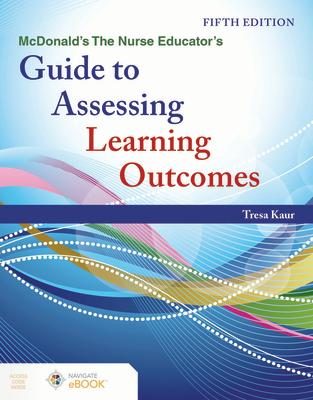 McDonald's the Nurse Educator's Guide to Assessing Learning Outcomes MCDONALDS THE NURSE EDUCATORS 