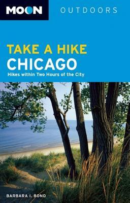 Moon Take a Hike Chicago: Hikes Within Two Hours of the City MOON TAKE A HIKE CHICAGO （Moon Take a Hike Chicago: Hikes Within Two Hours of the City） [ Barbara I. Bond ]