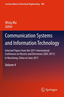 Communication Systems and Information Technology: Selected Papers from the 2011 International Confer COMMUNICATION SYSTEMS INFO T （Lecture Notes in Electrical Engineering） Ming Ma