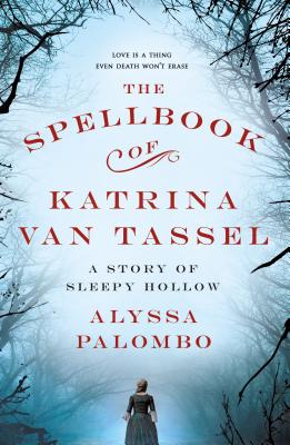 The Spellbook of Katrina Van Tassel: A Story of Sleepy Hollow SPELLBOOK OF KATRINA VAN TASSE [ A..