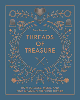 Threads of Treasure: How to Make, Mend, and Find Meaning Through Thread