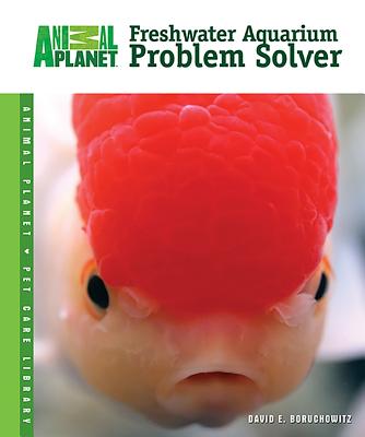 Freshwater Aquarium Problem Solver FRESHWATER AQUARIUM PROBLEM SO （Animal Planet Pet Care Library） [ David E. Boruchowitz ]