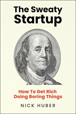 The Sweaty Startup: How to Get Rich Doing Boring Things SWEATY STARTUP [ Nick Huber ]