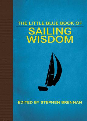The Little Blue Book of Sailing Wisdom LITTLE BLUE BK OF SAILING WISD （Little Books） [ Stephen Brennan ]