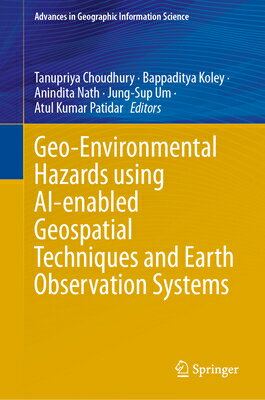 Geo-Environmental Hazards Using Ai-Enabled Geospatial Techniques and Earth Observation Systems GEO-ENVIRONMENTAL HAZARDS USIN （Advances in Geographic Information Science） [ Tanupriya Choudhury ]