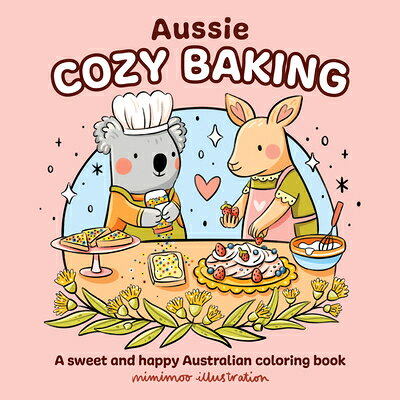 Aussie Cozy Baking: A Sweet and Happy Australian Coloring Book AUSSIE COZY BAKING （Aussie Cozy Coloring） 