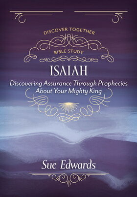 Isaiah: Discovering Assurance Through Prophecies about Your Mighty King ISAIAH [ Sue Edwards ]