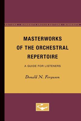 Masterworks of the Orchestral Repertoire: A Guide for Listeners MASTERWORKS OF THE ORCHESTRAL [ Donald N. Ferguson ]