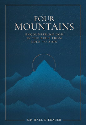 Four Mountains: Encountering God in the Bible from Eden to Zion 4 MOUNTAINS 