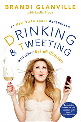 Drinking and Tweeting: And Other Brandi Blunders DRINKING & TWEETING （A Celebrity Memoir Bestseller） 