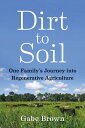 Dirt to Soil: One Family's Journey Into Regenerative Agriculture DIRT TO SOIL [ Gabe Brown ]