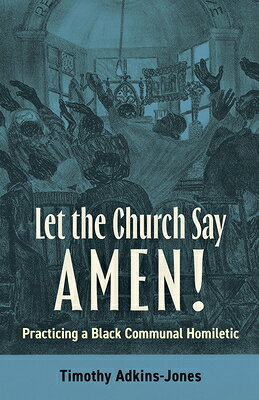 Let the Church Say Amen: Practicing a Black Communal Homiletic LET THE CHURCH SAY AMEN 