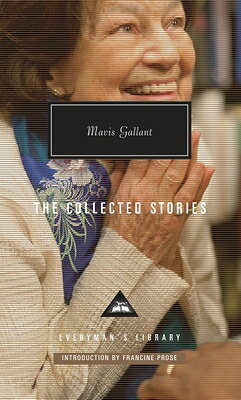The Collected Stories of Mavis Gallant: Introduction by Francine Prose COLL STORIES OF MAVIS GALLANT （Everyman 039 s Library Contemporary Classics） Mavis Gallant
