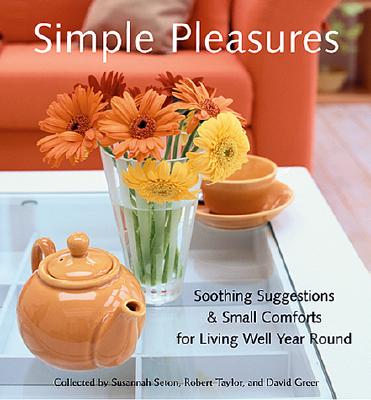 Simple Pleasures: Soothing Suggestions & Small Comforts for Living Well Year Round (Comforts, Self-C SIMPLE PLEASURES （Simple Pleasures） 