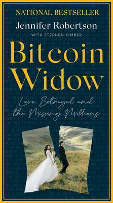Bitcoin Widow: Love, Betrayal and the Missing Millions BITCOIN WIDOW [ Jennifer Robertson ]