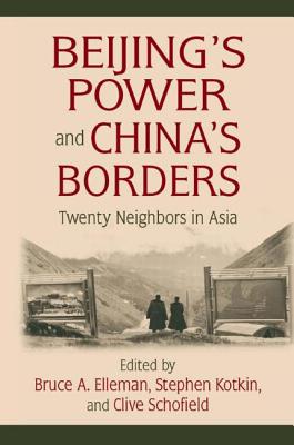 Beijing's Power and China's Borders: Twenty Neighbors in Asia BEIJINGS POWER & CHINAS BORDER [ Bruce Elleman ]