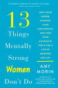 13 Things Mentally Strong Women Don 039 t Do: Own Your Power, Channel Your Confidence, and Find Your Aut 13 THINGS MENTALLY STRONG WOME Amy Morin