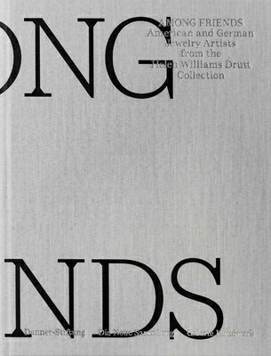 Among Friends: American and German Jewelry Artists from the Helen Williams Drutt Collection