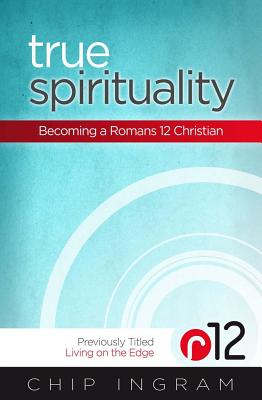 True Spirituality: Becoming a Romans 12 Christian TRUE SPIRITUALITY [ Chip Ingram ]