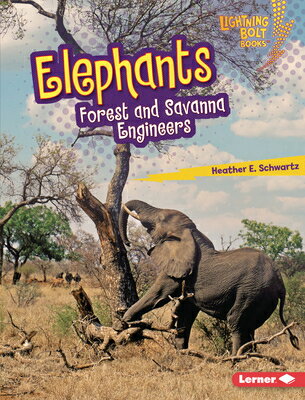 Elephants: Forest and Savanna Engineers ELEPHANTS （Lightning Bolt Books (R) -- Ecosystem Engineers） [ Heather E. Schwartz ]
