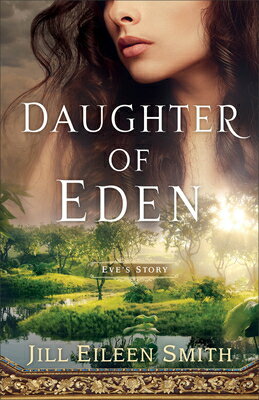 Daughter of Eden: Eve's Story DAUGHTER OF EDEN [ Jill Eileen Smith ]