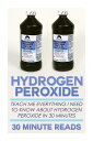 Hydrogen Peroxide: Teach Me Everything I Need To Know About Hydrogen Peroxide In 30 Minutes HYDROGEN PEROXIDE （Hydrogen Peroxide Benefits - Natural Remedies - Teeth Whitening - Holistic Medicine） 