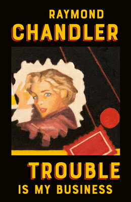 Trouble Is My Business TROUBLE IS MY BUSINESS （Philip Marlowe Novel） [ Raymond Chandler ]
