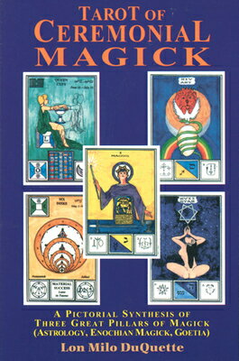 Tarot of Ceremonial Magick: A Pictorial Synthesis of Three Great Pillars of Magick TAROT OF CEREMONIAL MAGICK 