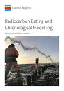 Radiocarbon Dating and Chronological Modelling: Guidelines and Best Practice RADIOCARBON DATING & CHRONOLOG （Historic England Guidance） 