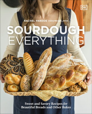 Sourdough Everything: Sweet and Savory Recipes for Beautiful Breads and Other Bakes SOURDOUGH EVERYTHING 