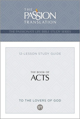 Tpt the Book of Acts: 12-Lesson Study Guide TPT THE BK OF ACTS （Passionate Life Bible Study） [ Brian Simmons ]