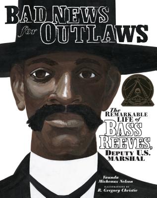 Bad News for Outlaws: The Remarkable Life of Bass Reeves, Deputy U.S. Marshal BAD NEWS FOR OUTLAWS [ Vaunda Micheaux Nelson ]