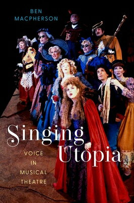 Singing Utopia: Voice in Musical Theatre SINGING UTOPIA [ Ben MacPherson ]