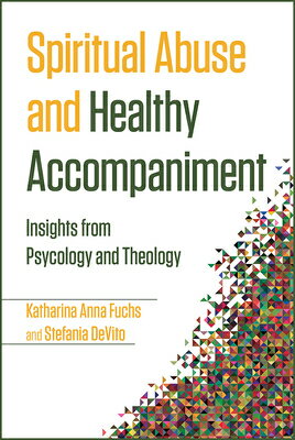 Spiritual Abuse and Healthy Accompaniment: Insights from Psychology and Theology SPIRITUAL ABUSE & HEALTHY ACCO [ Katharina Anna Fuchs ]