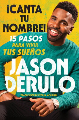 Sing Your Name Out Loud / Icanta Tu Nombre! (Spanish Edition): 15 Pasos Para Vivir Tus Sueos SPA-SING YOUR NAME OUT LOUD / [ Jason Derulo ]