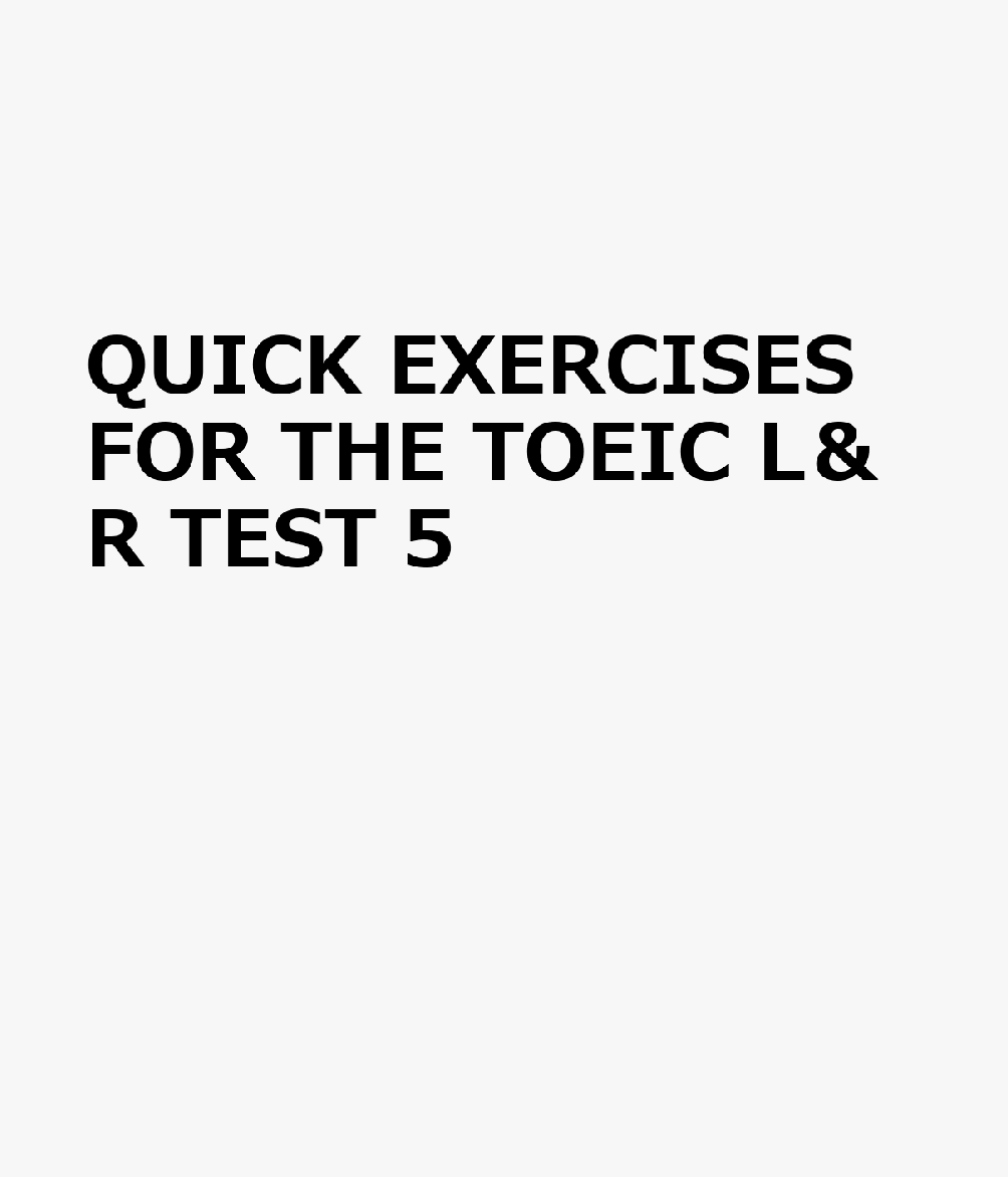 QUICK　EXERCISES　FOR　THE　TOEIC　L＆R　TEST　5