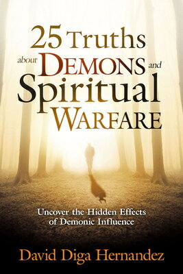 25 Truths about Demons and Spiritual Warfare: Uncover the Hidden Effects of Demonic Influence ABT & SPIRITU [ David Diga Hernandez ]