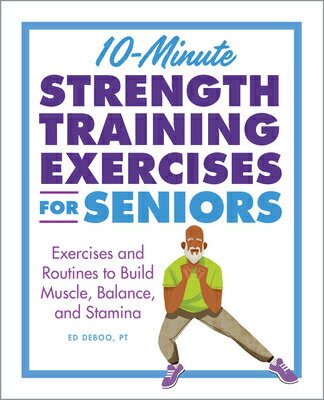 10-Minute Strength Training Exercises for Seniors: Exercises and Routines to Build Muscle, Balance,