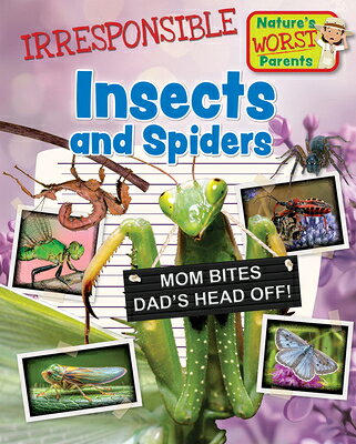 Irresponsible Insects and Spiders IRRESPONSIBLE INSECTS & SPIDER （Nature's Worst Parents） [ Alix Wood ]