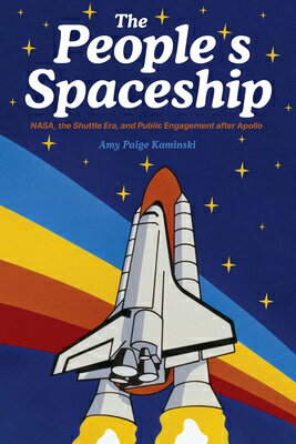 The People's Spaceship: Nasa, the Shuttle Era, and Public Engagement After Apollo PEOPLES SPACESHIP [ Amy Paige Kaminski ]