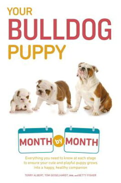 Your Bulldog Puppy Month by Month: Everything You Need to Know at Each Stage to Ensure Your Cute and YOUR BULLDOG PUPPY MBM （Your Puppy Month by Month） [ Terry Albert ]