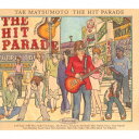 THE HIT PARADE(「港のヨーコ ヨコハマ ヨコスカ」関西弁バージョン収録) TAK MATSUMOTO