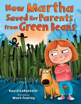 How Martha Saved Her Parents from Green Beans HOW MARTHA SAVED HER PARENTS F [ David Larochelle ]