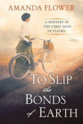 To Slip the Bonds of Earth: A Riveting Mystery Based on a True History TO SLIP THE BONDS OF EARTH （A Katharine Wright Mystery） [ Amanda Flower ]