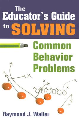 The Educator&#8242;s Guide to Solving Common Behavior Problems EDUCATOR&#8242S GT SOLVING COM [ Raymond J. Waller ]