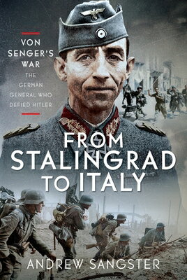 From Stalingrad to Italy - Von Senger's War: The German General Who Defied Hitler FROM STALINGRAD TO ITALY - VON [ Andrew Sangster ]