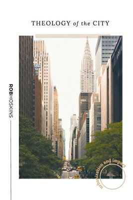 Theology of the City THEOLOGY OF THE CITY [ Rob Hoskins ]