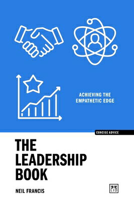 The Leadership Book: Achieving the Empathetic Edge LEADERSHIP BK （Concise Advice） 