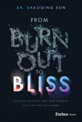 From Burnout to Bliss: Dissolve Your Ego, Fuel Your Success, and Find True Fulfillment FROM BURNOUT TO BLISS 
