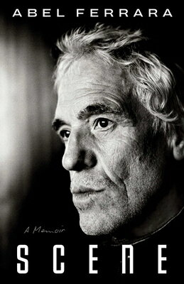 Scene: A Memoir SCENE [ Abel Ferrara ]